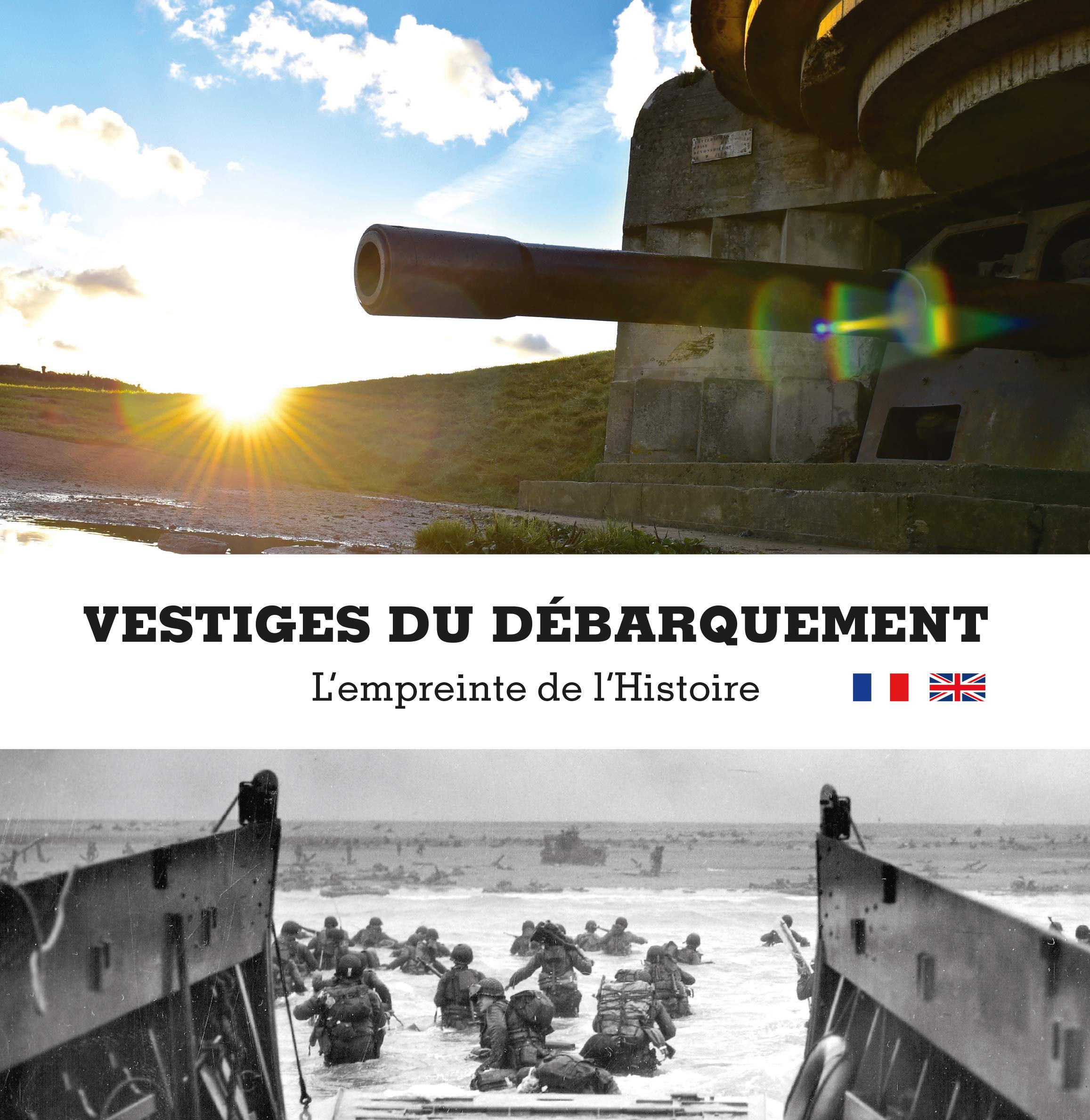 Vestiges du Débarquement : l'empreinte de l'histoire. The relics of D-day : history's legacy