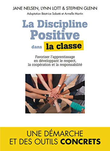 La discipline positive dans la classe : favoriser l'apprentissage en développant le respect, la coop