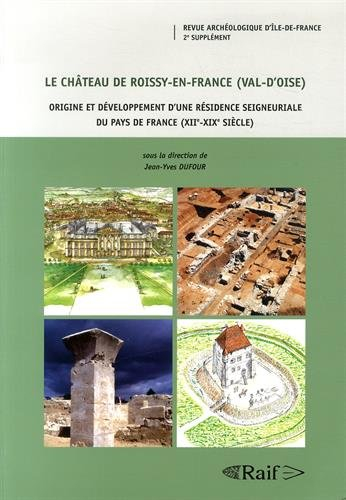 le château de roissy-en-france (val-d'oise) : origine et développement d'une résidence seigneuriale 