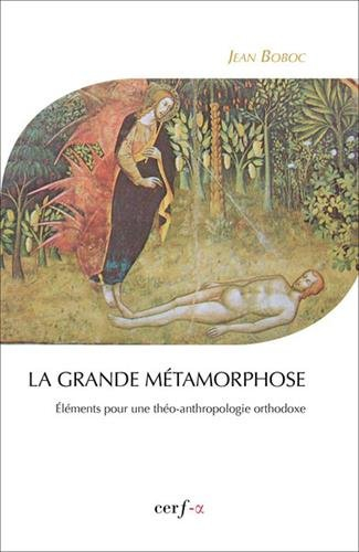 La grande métamorphose : éléments pour une théo-anthropologie orthodoxe