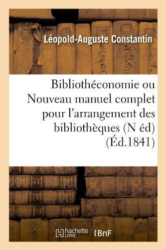 Bibliothéconomie ou Nouveau manuel complet pour l'arrangement des bibliothèques (N éd) (Éd.1841)