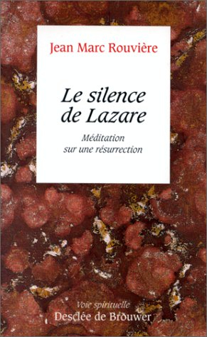 Le silence de Lazare : méditation sur une résurrection