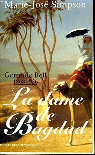 La dame de Bagdad : Gertrude Bell, 1868-1926