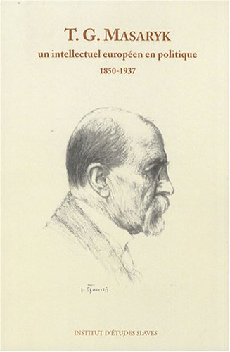 Tomas G. Masaryk, un intellectuel européen en politique : 1850-1937