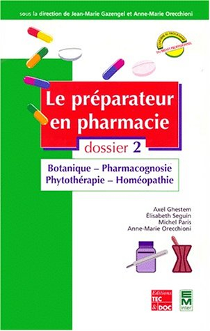 Le préparateur en pharmacie : guide théorique et pratique. Vol. 2. Botanique, pharmacognosie, phytot
