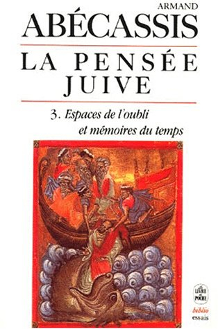 La pensée juive. Vol. 3. Espaces de l'oubli et mémoires du temps