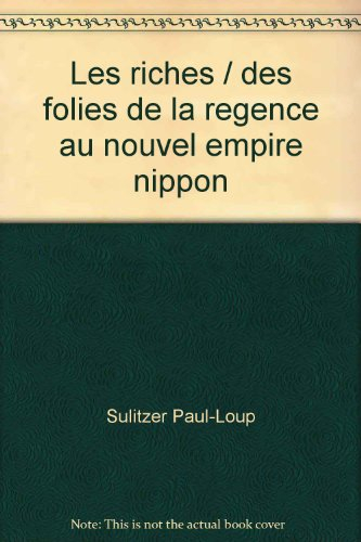 Les Riches : des folies de la régence au nouvel empire nippon