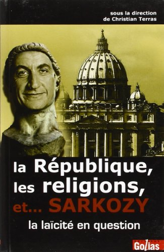 La République, les religions, et... Sarkozy : la laïcité en question