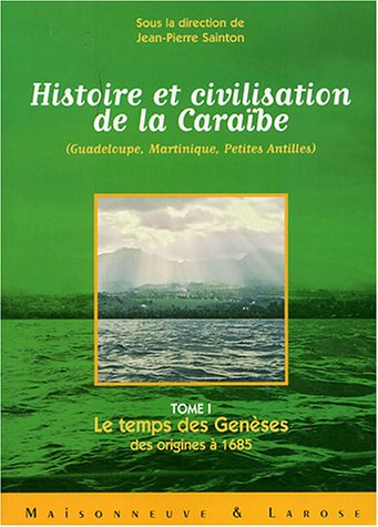 Histoire et civilisation de la Caraïbe (Guadeloupe, Martinique, Petites Antilles) : la construction 