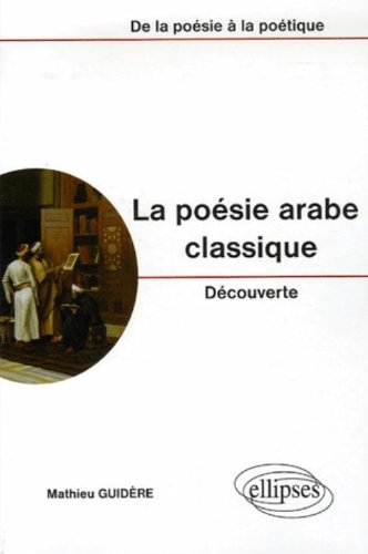 La poésie arabe classique : de la poésie à la poétique