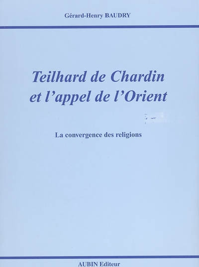 Teilhard de Chardin et l'appel de l'Orient : la convergence des religions