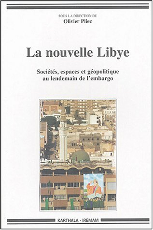 La nouvelle Libye : sociétés, espaces et géopolitique au lendemain de l'embargo