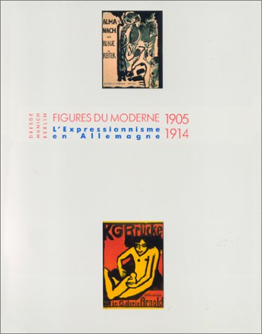 Figures du moderne : l'expressionnisme en Allemagne, 1905-1914, Dresde, Munich, Berlin