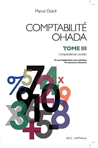 Comptabilité OHADA. Vol. 3. Comptabilité des sociétés : 76 cas d'application avec solutions, 47 exer
