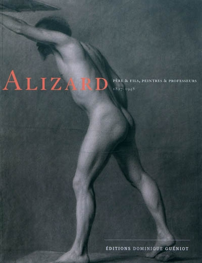 Alizard père & fils, peintres & professeurs, 1827-1948 : exposition présentée du 18 septembre 2010 a
