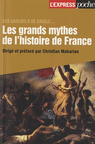 Les grands mythes de l'histoire de France : des Gaulois à de Gaulle