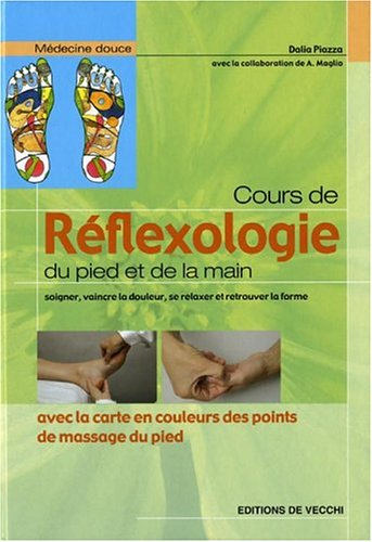 Cours de réflexologie du pied et de la main : soigner, vaincre la douleur, se relaxer et retrouver l