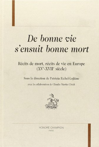 De bonne vie s'ensuit bonne mort : récits de mort, récits de vie en Europe (XVe-XVIIe siècle)