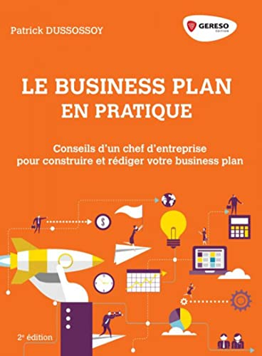 Le business plan en pratique : dirigeants de PME, TPE et start-up : construire et rédiger son busine