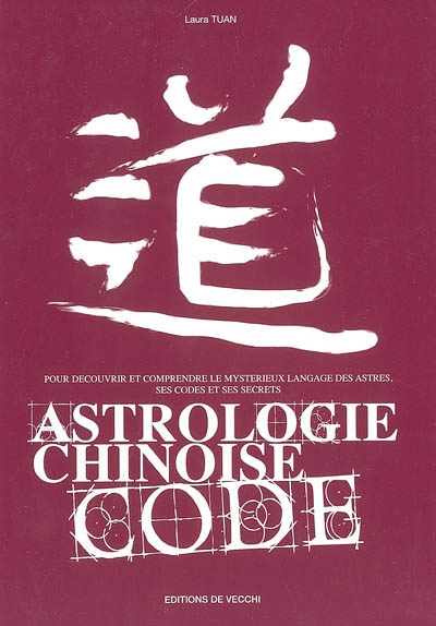 Astrologie chinoise code : pour découvrir et comprendre le mystérieux langage ésotérique, ses codes 