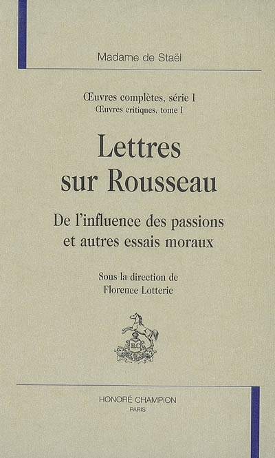 Oeuvres complètes. Vol. 1. Oeuvres critiques. Vol. 1. Lettres sur Rousseau : De l'influence des pass