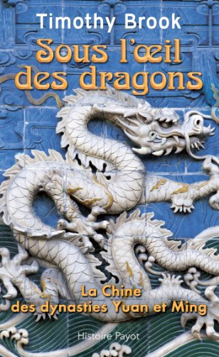 Sous l'oeil des dragons : la Chine des dynasties Yuan et Ming