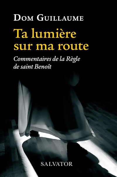Ta lumière sur ma route : commentaires de la Règle de saint Benoît