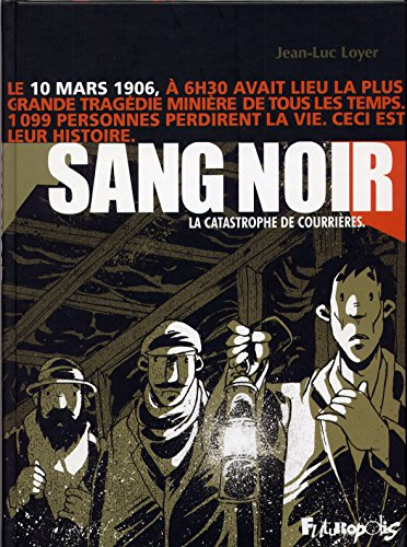 Sang noir : 1906, la catastrophe de Courrières : complété par quelques documents d'époque et d'un le