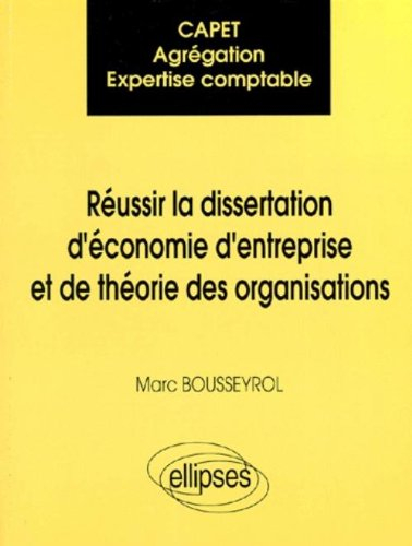 Réussir la dissertation d'économie d'entreprise et de théorie des organisations : CAPET, agrégation,