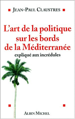 L'art de la politique sur les bords de la Méditerranée expliqué aux incrédules