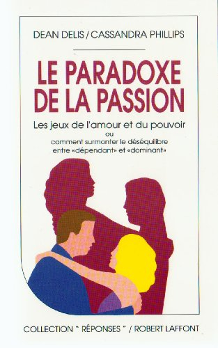 le paradoxe de la passion / les jeux de l'amour et du pouvoir