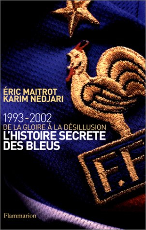 L'histoire secrète des Bleus, de la gloire à la désillusion : 1993-2002
