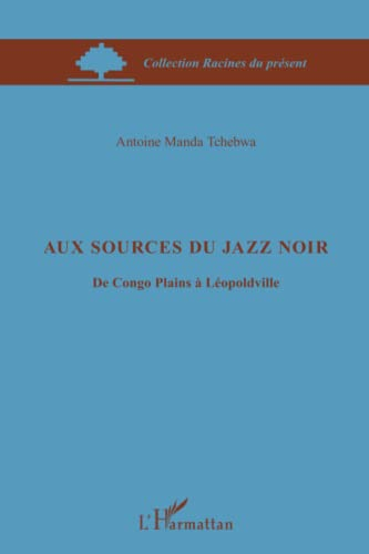 Aux sources du jazz noir : de Congo Plains à Léopoldville