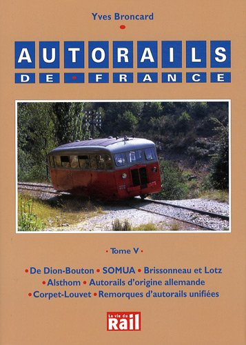 Autorails de France. Vol. 5. De Dion-Bouton, Somua, Brissonneau et Lotz, Alsthom, autorails d'origin
