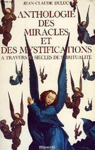 Anthologie des miracles et des mystifications à travers 50 siècles de spiritualité