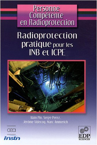 Personne compétente en radioprotection. Radioprotection pratique pour les INB et ICPE