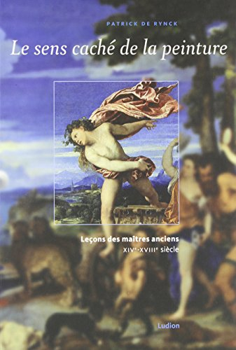 Le sens caché de la peinture : leçons des maîtres anciens, XIVe-XVIIIe siècle