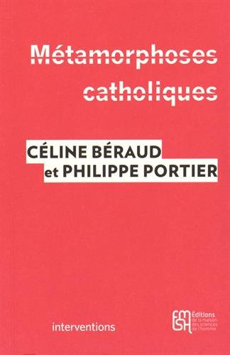 Métamorphoses catholiques : acteurs, enjeux et mobilisations depuis le mariage pour tous