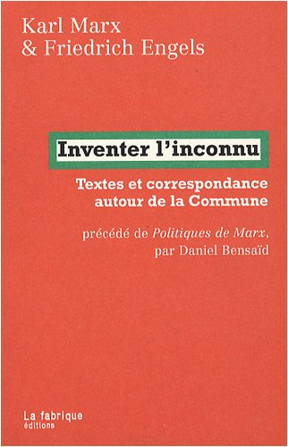 Inventer l'inconnu : textes et correspondance autour de la Commune. Politiques de Marx