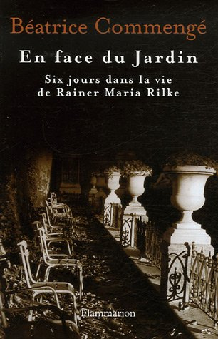 En face du jardin : six jours dans la vie de Rainer Maria Rilke