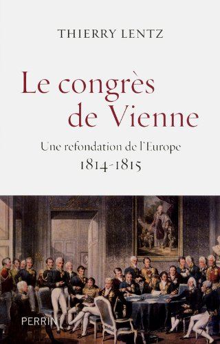 Le congrès de Vienne : une refondation de l'Europe : 1814-1815