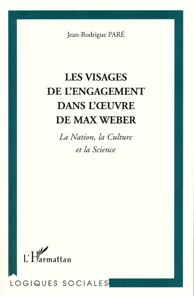 Les visages de l'engagement dans l'oeuvre de Max Weber : la nation, la culture, la science