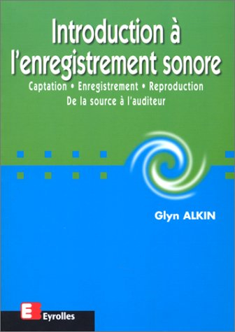 Introduction à l'enregistrement sonore : captation, enregistrement, reproduction, de la source à l'a
