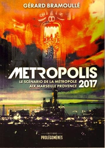 Métropolis 2017: Le scénario de la métropole Aix Marseille Provence