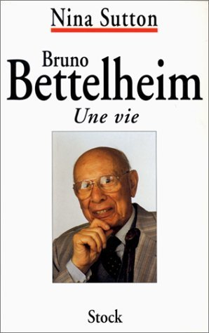 Bruno Bettelheim : une vie