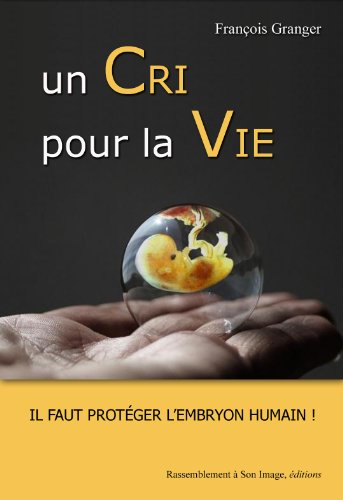 Un cri pour la vie : il faut protéger l'embryon humain !
