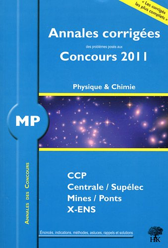 Physique et chimie MP : annales corrigées des problèmes posés aux concours 2011 : CCP, Centrale-Supé