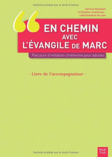 En chemin avec l'Evangile de Marc : parcours d'initiation chrétienne pour adultes : livre de l'accom