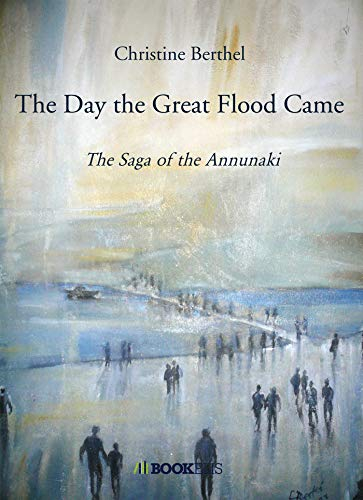 The Day the Great Flood Came: The Saga of the Annunaki