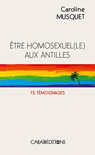 Etre homosexuel(le) aux Antilles : 15 témoignages